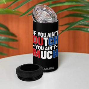 Funny Netherlands 4 in 1 Can Cooler Tumbler If You Ain't Dutch You Ain't Much Holland Pride TS11 Print Your Wear