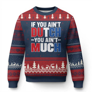 Funny Netherlands Ugly Christmas Sweater If You Ain't Dutch You Ain't Much Holland Pride
