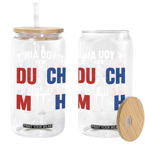 Funny Netherlands Glass Can If You Ain't Dutch You Ain't Much Holland Pride TS11 Print Your Wear