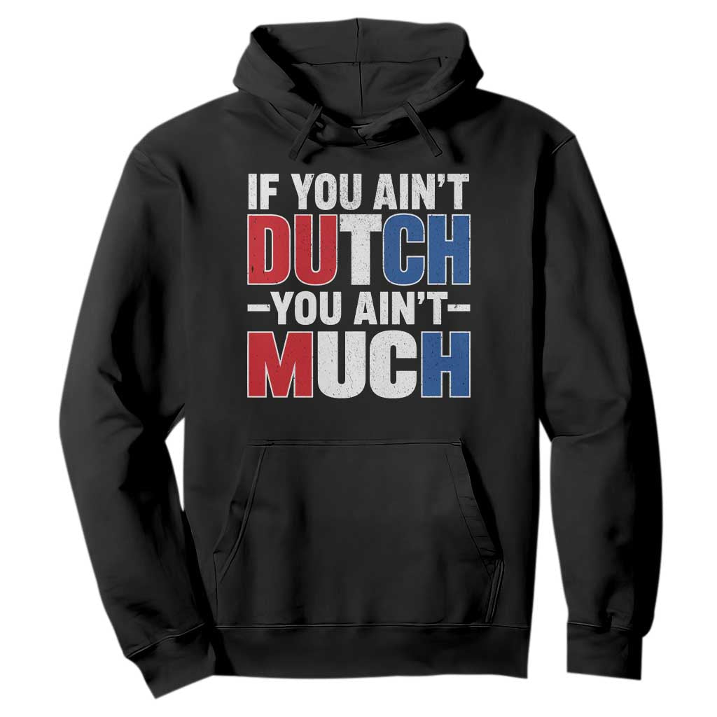 Funny Netherlands Hoodie If You Ain't Dutch You Ain't Much Holland Pride