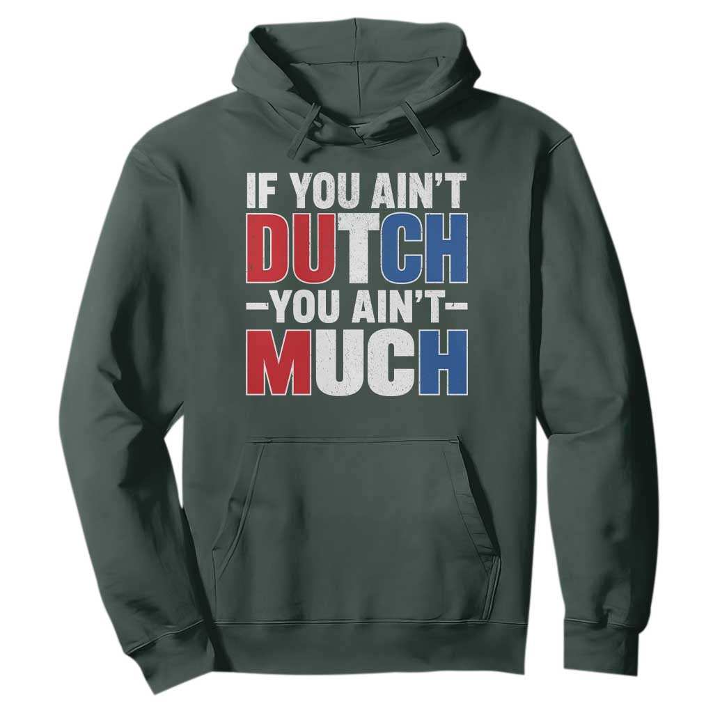 Funny Netherlands Hoodie If You Ain't Dutch You Ain't Much Holland Pride