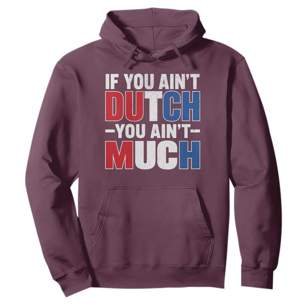 Funny Netherlands Hoodie If You Ain't Dutch You Ain't Much Holland Pride