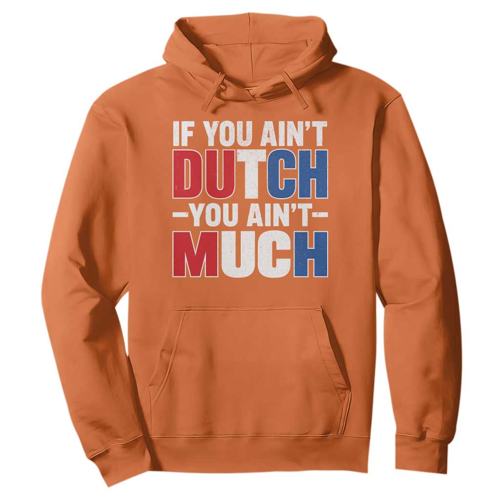 Funny Netherlands Hoodie If You Ain't Dutch You Ain't Much Holland Pride