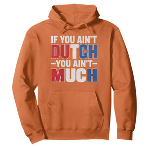 Funny Netherlands Hoodie If You Ain't Dutch You Ain't Much Holland Pride