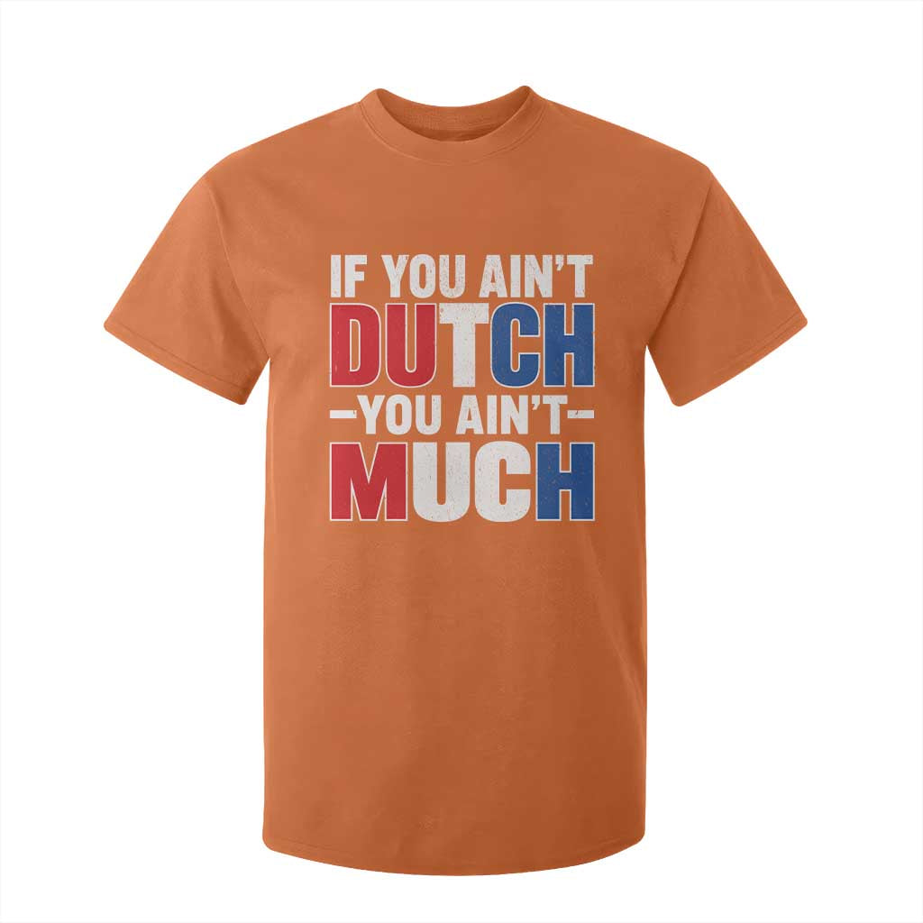 Funny Netherlands T Shirt For Kid If You Ain't Dutch You Ain't Much Holland Pride