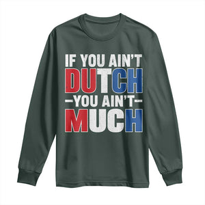 Funny Netherlands Long Sleeve Shirt If You Ain't Dutch You Ain't Much Holland Pride