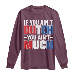 Funny Netherlands Long Sleeve Shirt If You Ain't Dutch You Ain't Much Holland Pride