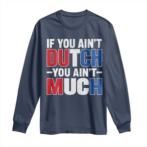 Funny Netherlands Long Sleeve Shirt If You Ain't Dutch You Ain't Much Holland Pride