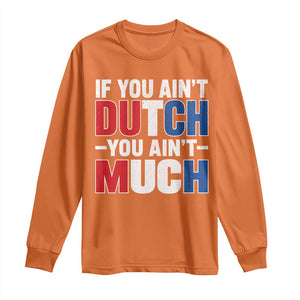 Funny Netherlands Long Sleeve Shirt If You Ain't Dutch You Ain't Much Holland Pride