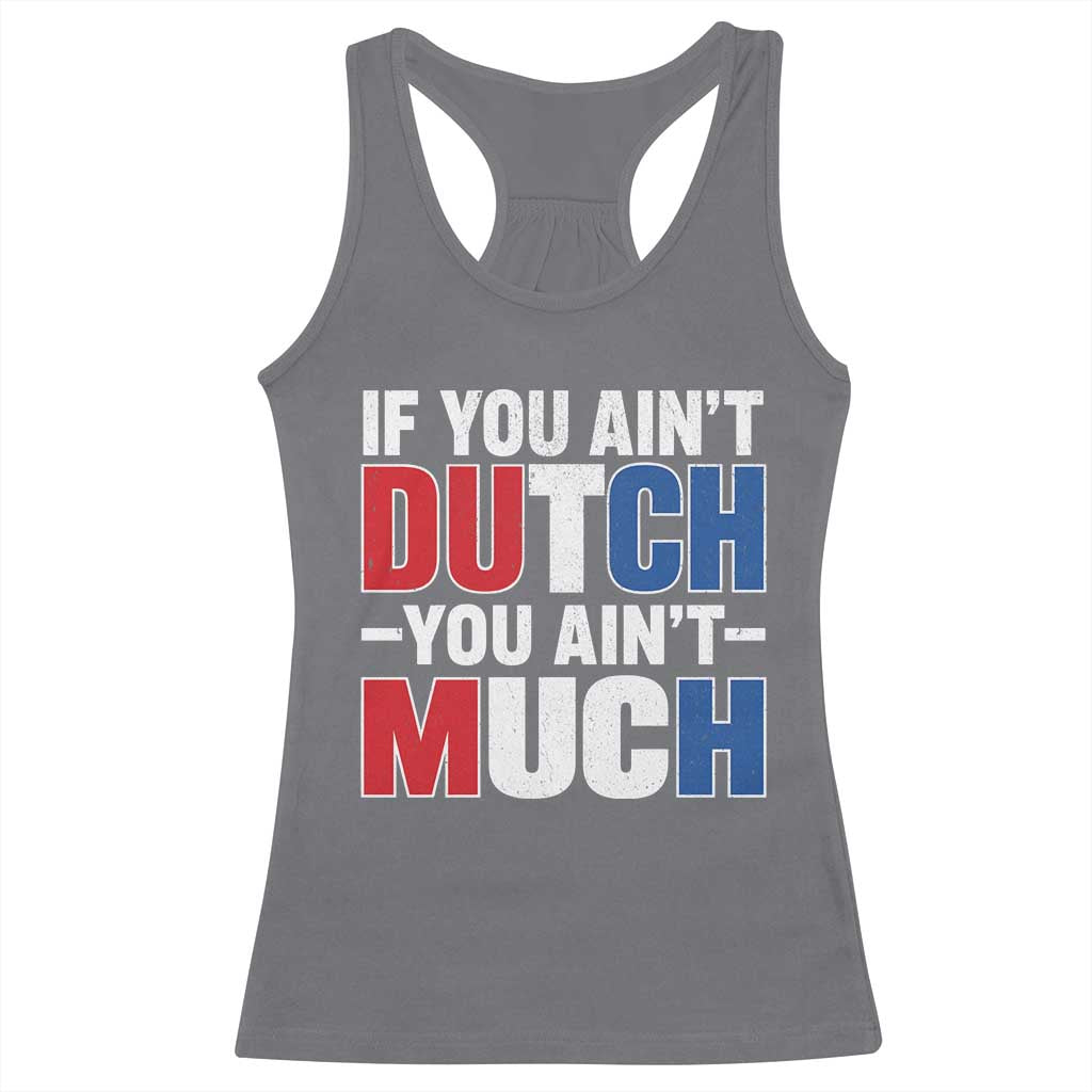Funny Netherlands Racerback Tank Top If You Ain't Dutch You Ain't Much Holland Pride