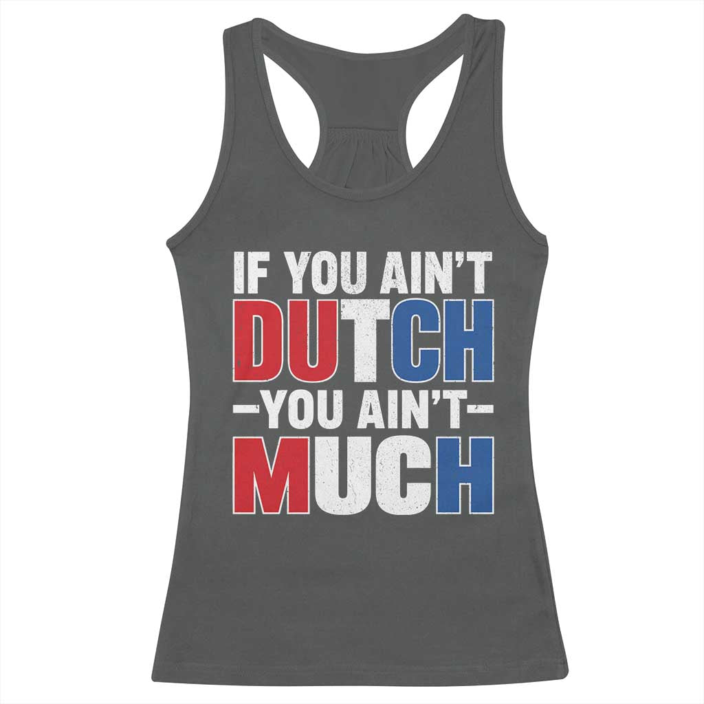 Funny Netherlands Racerback Tank Top If You Ain't Dutch You Ain't Much Holland Pride