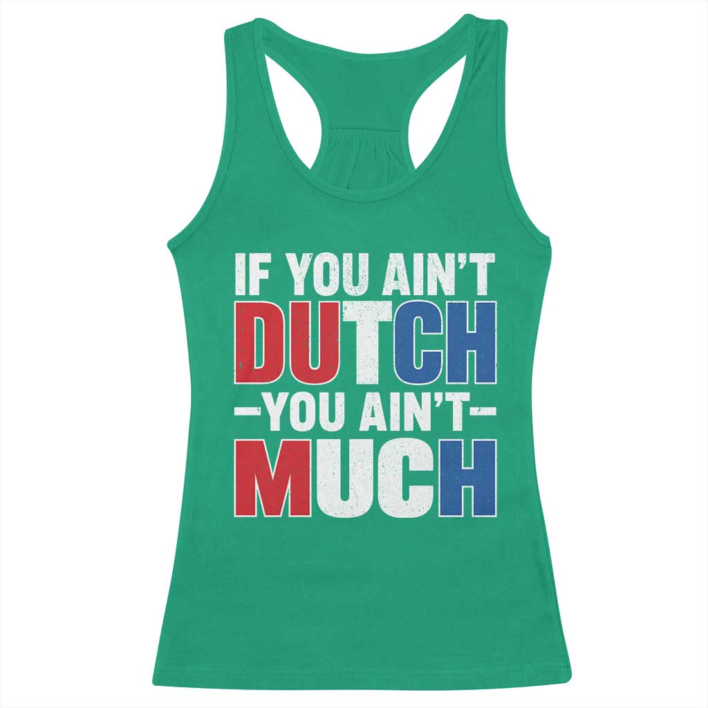 Funny Netherlands Racerback Tank Top If You Ain't Dutch You Ain't Much Holland Pride