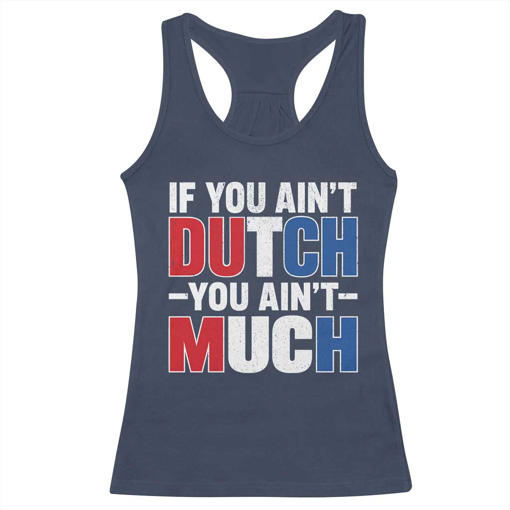 Funny Netherlands Racerback Tank Top If You Ain't Dutch You Ain't Much Holland Pride