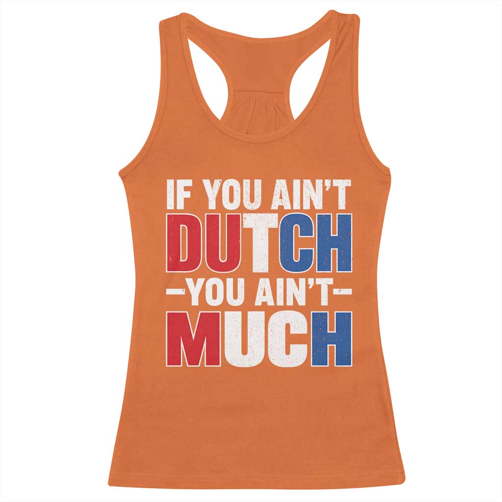 Funny Netherlands Racerback Tank Top If You Ain't Dutch You Ain't Much Holland Pride TS11 Orange Print Your Wear