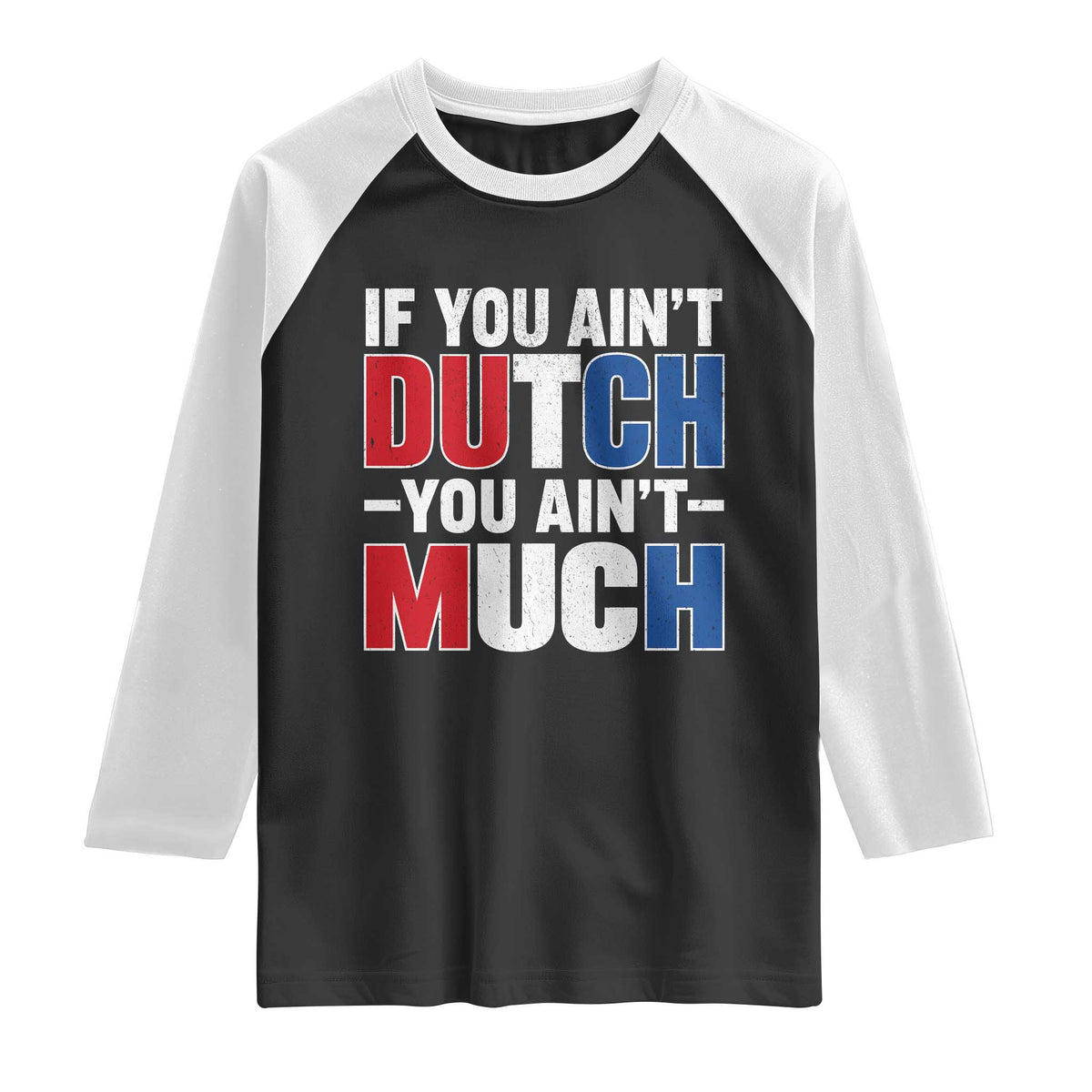 Funny Netherlands Raglan Shirt If You Ain't Dutch You Ain't Much Holland Pride