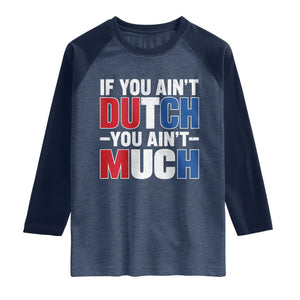 Funny Netherlands Raglan Shirt If You Ain't Dutch You Ain't Much Holland Pride