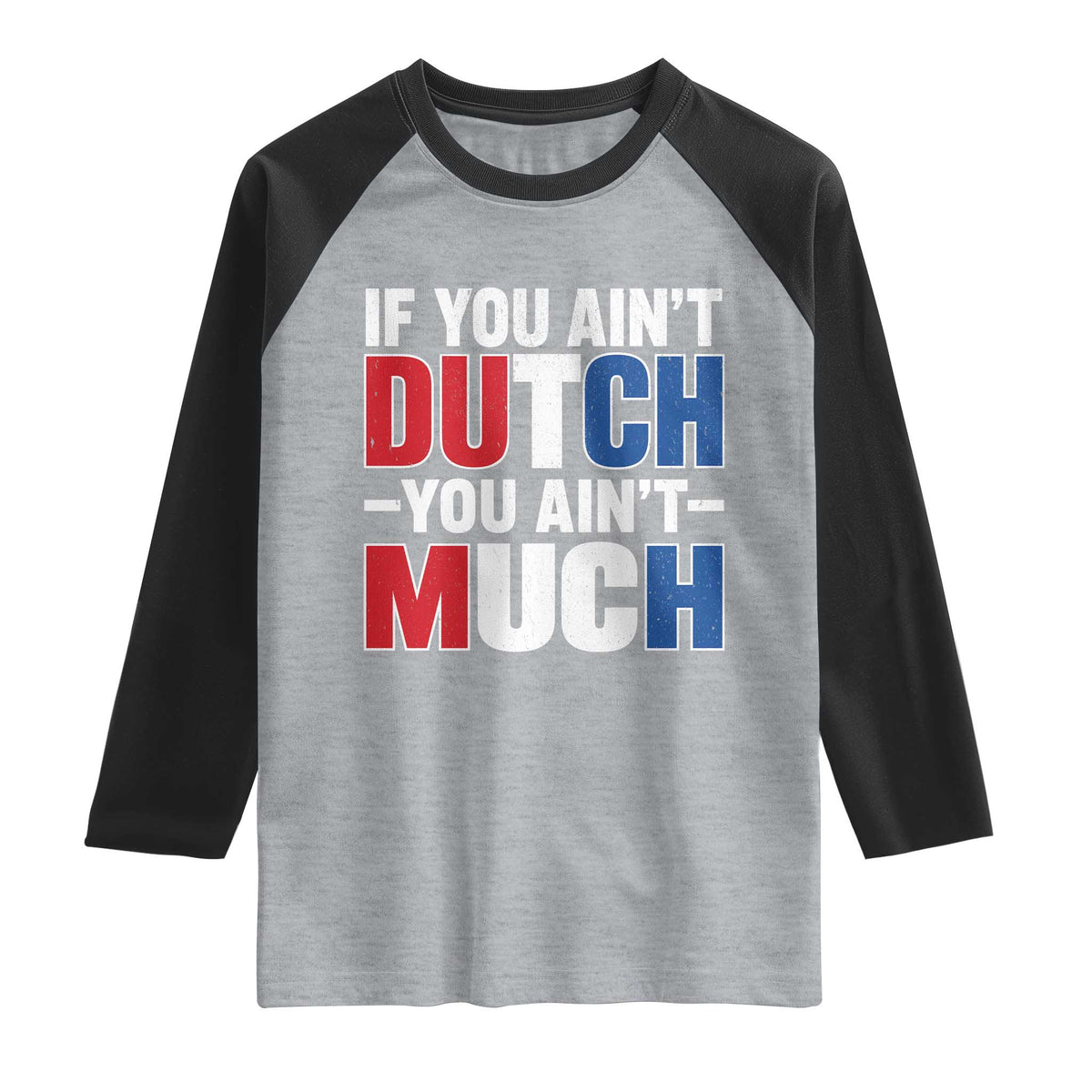 Funny Netherlands Raglan Shirt If You Ain't Dutch You Ain't Much Holland Pride