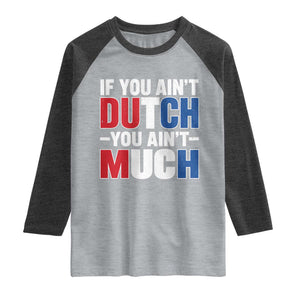 Funny Netherlands Raglan Shirt If You Ain't Dutch You Ain't Much Holland Pride