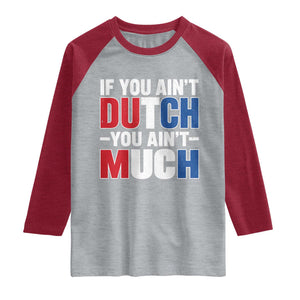 Funny Netherlands Raglan Shirt If You Ain't Dutch You Ain't Much Holland Pride