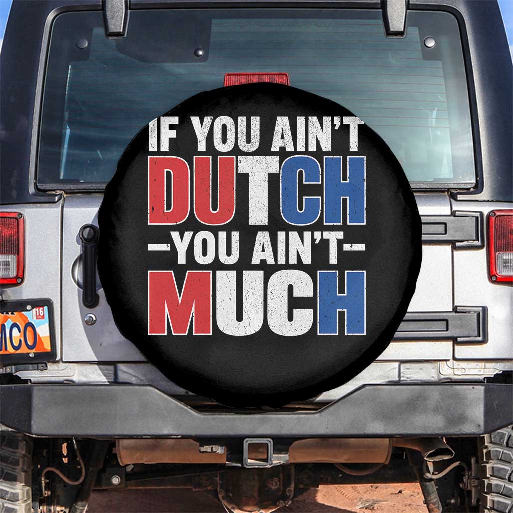 Funny Netherlands Spare Tire Cover If You Ain't Dutch You Ain't Much Holland Pride TS11 No hole Black Print Your Wear