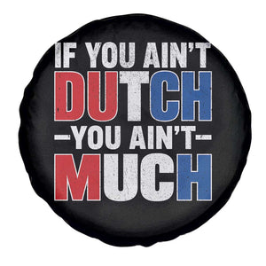 Funny Netherlands Spare Tire Cover If You Ain't Dutch You Ain't Much Holland Pride TS11 Print Your Wear