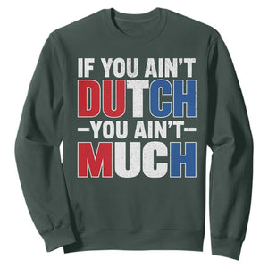 Funny Netherlands Sweatshirt If You Ain't Dutch You Ain't Much Holland Pride