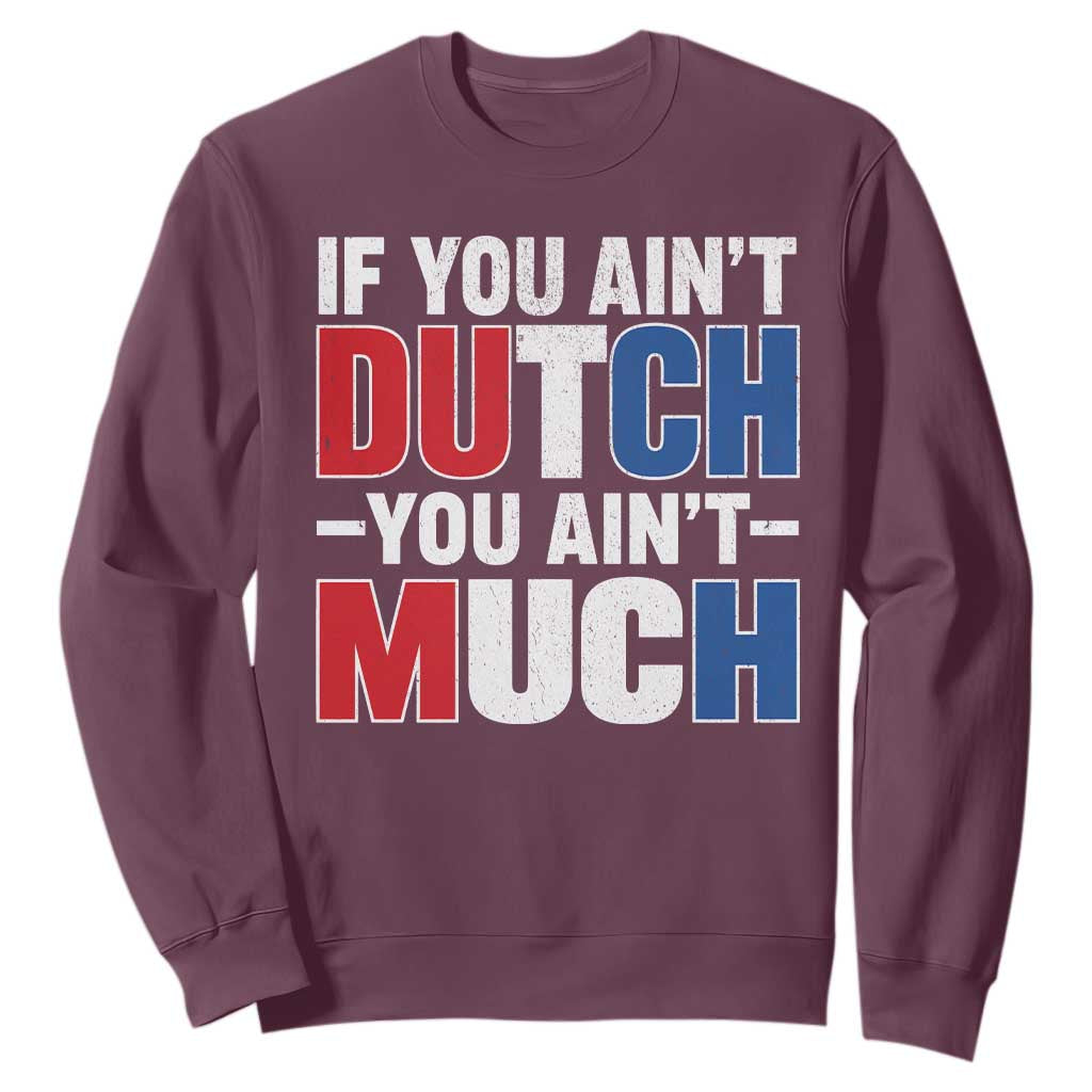 Funny Netherlands Sweatshirt If You Ain't Dutch You Ain't Much Holland Pride