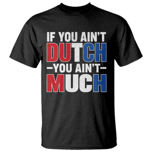 Funny Netherlands T Shirt If You Ain't Dutch You Ain't Much Holland Pride
