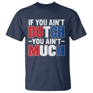 Funny Netherlands T Shirt If You Ain't Dutch You Ain't Much Holland Pride