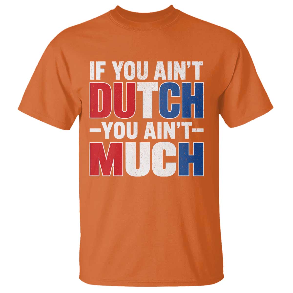 Funny Netherlands T Shirt If You Ain't Dutch You Ain't Much Holland Pride