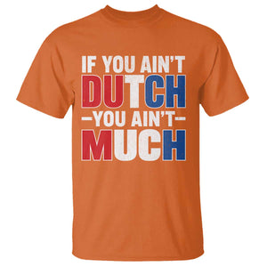 Funny Netherlands T Shirt If You Ain't Dutch You Ain't Much Holland Pride