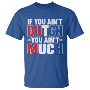Funny Netherlands T Shirt If You Ain't Dutch You Ain't Much Holland Pride