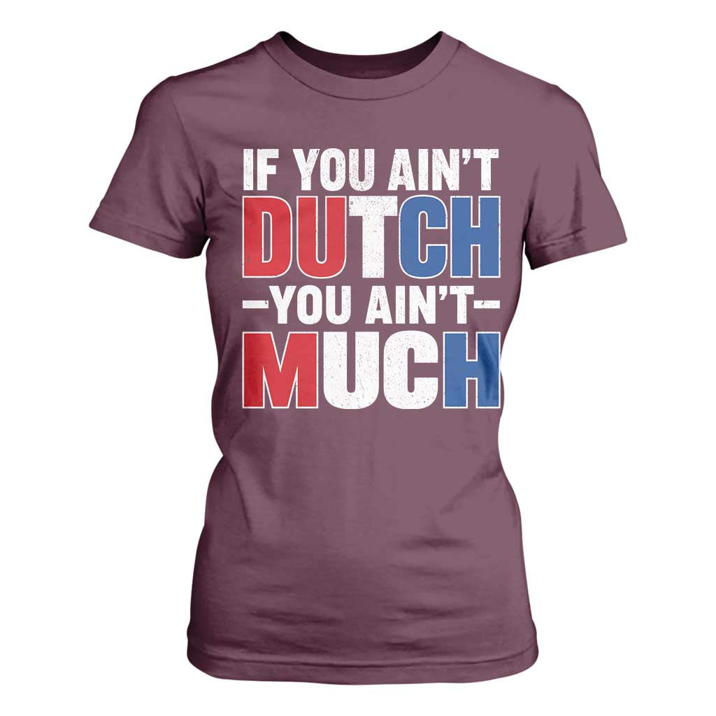 Funny Netherlands T Shirt For Women If You Ain't Dutch You Ain't Much Holland Pride