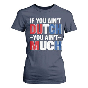 Funny Netherlands T Shirt For Women If You Ain't Dutch You Ain't Much Holland Pride
