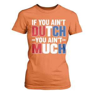 Funny Netherlands T Shirt For Women If You Ain't Dutch You Ain't Much Holland Pride