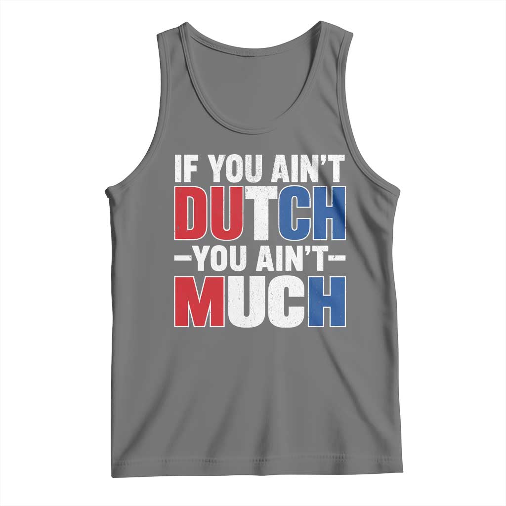 Funny Netherlands Tank Top If You Ain't Dutch You Ain't Much Holland Pride