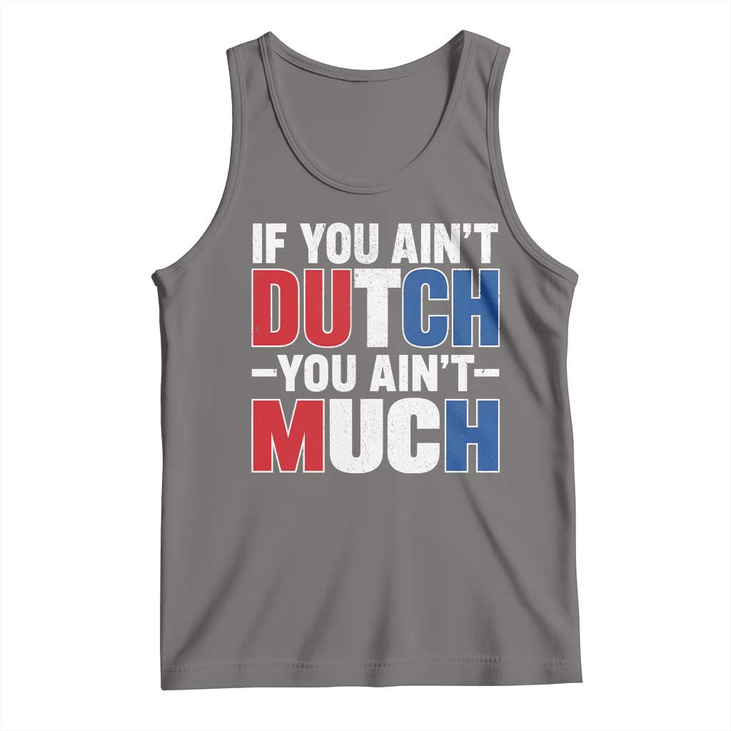 Funny Netherlands Tank Top If You Ain't Dutch You Ain't Much Holland Pride