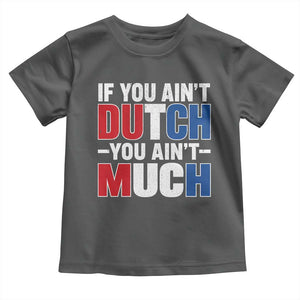 Funny Netherlands Toddler T Shirt If You Ain't Dutch You Ain't Much Holland Pride
