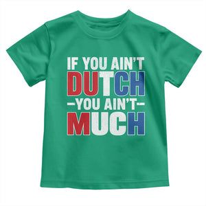 Funny Netherlands Toddler T Shirt If You Ain't Dutch You Ain't Much Holland Pride