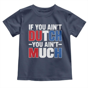 Funny Netherlands Toddler T Shirt If You Ain't Dutch You Ain't Much Holland Pride
