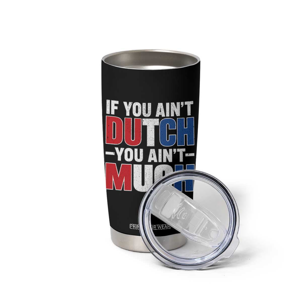 Funny Netherlands Tumbler Cup If You Ain't Dutch You Ain't Much Holland Pride TS11 Print Your Wear