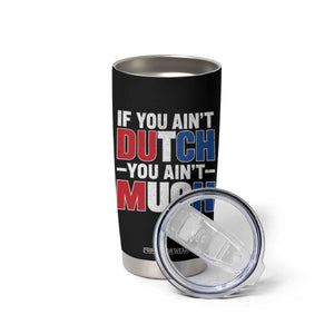 Funny Netherlands Tumbler Cup If You Ain't Dutch You Ain't Much Holland Pride TS11 Print Your Wear