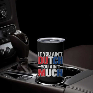 Funny Netherlands Tumbler Cup If You Ain't Dutch You Ain't Much Holland Pride TS11 Print Your Wear