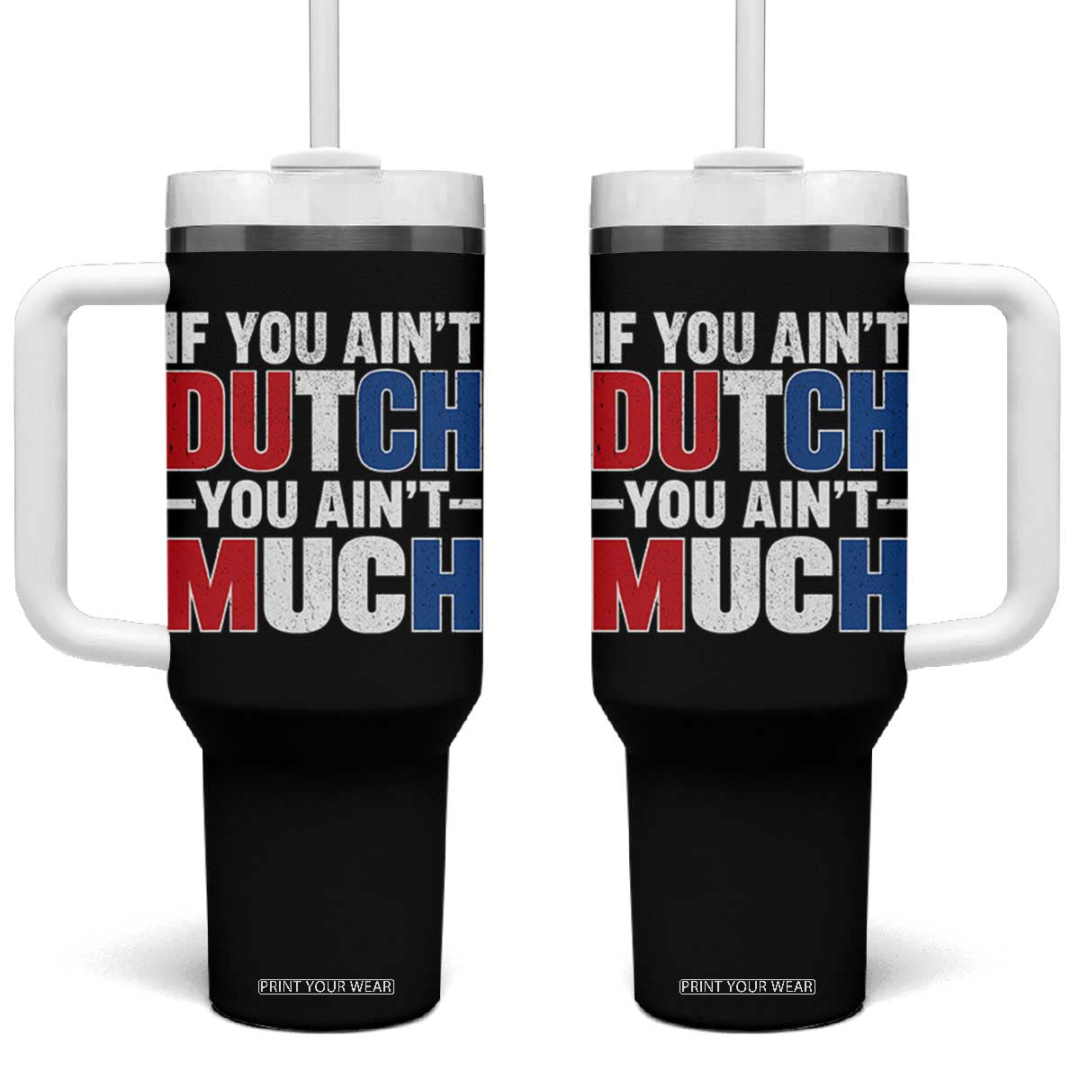 Funny Netherlands Tumbler With Handle If You Ain't Dutch You Ain't Much Holland Pride TS11 One Size: 40 oz Black Print Your Wear