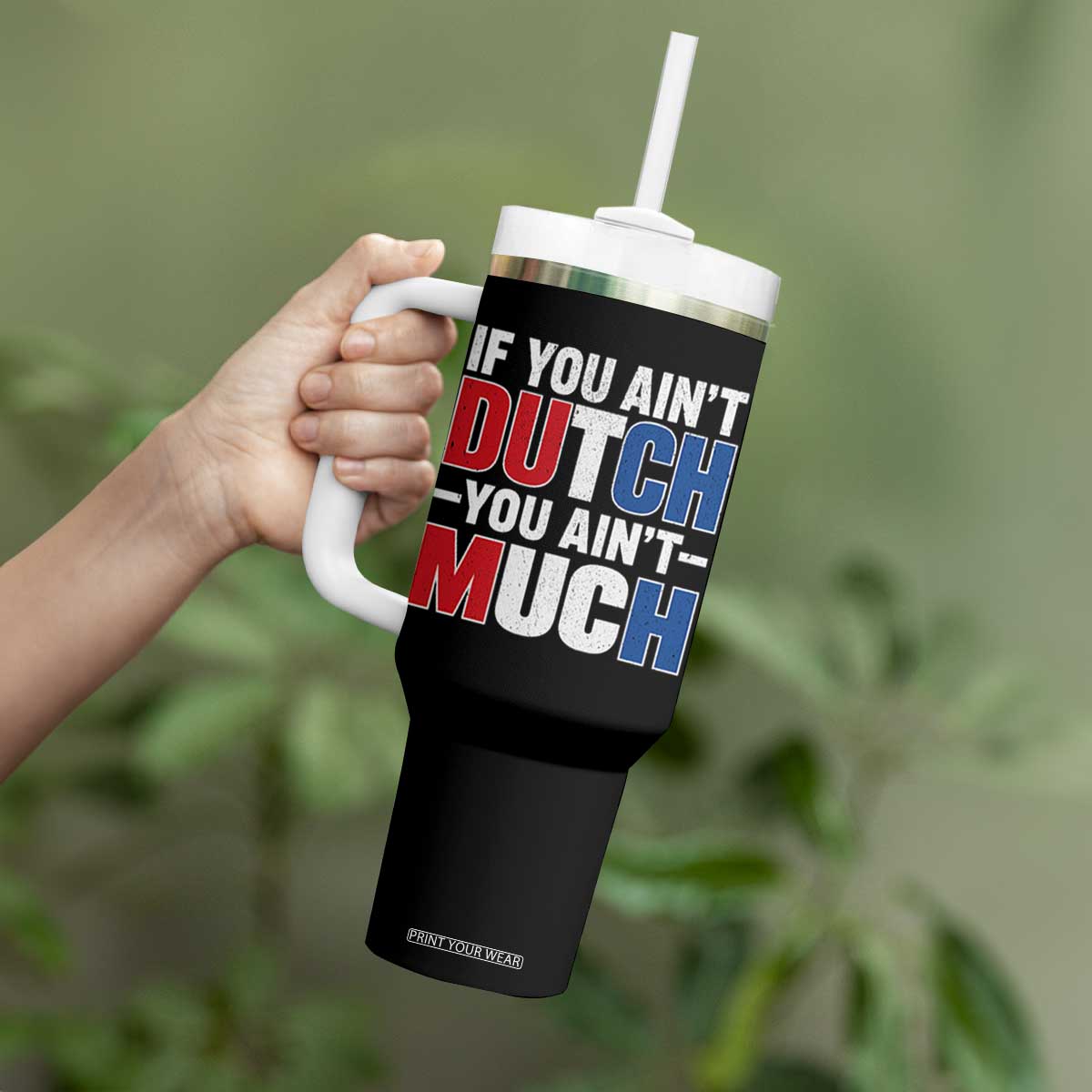 Funny Netherlands Tumbler With Handle If You Ain't Dutch You Ain't Much Holland Pride TS11 Print Your Wear