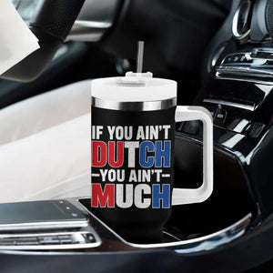 Funny Netherlands Tumbler With Handle If You Ain't Dutch You Ain't Much Holland Pride TS11 Print Your Wear