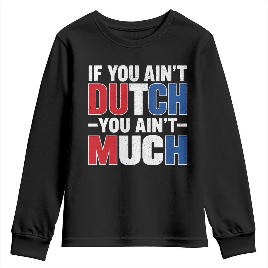 Funny Netherlands Youth Sweatshirt If You Ain't Dutch You Ain't Much Holland Pride