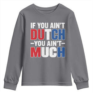 Funny Netherlands Youth Sweatshirt If You Ain't Dutch You Ain't Much Holland Pride