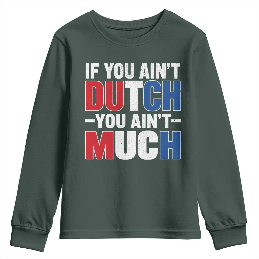 Funny Netherlands Youth Sweatshirt If You Ain't Dutch You Ain't Much Holland Pride