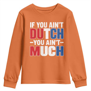 Funny Netherlands Youth Sweatshirt If You Ain't Dutch You Ain't Much Holland Pride